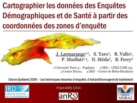 Projet ANRS 12114 Cartographier les données des Enquêtes Démographiques et de Santé à partir des coordonnées des zones denquête J. Larmarange 1,2, S. Yaro.