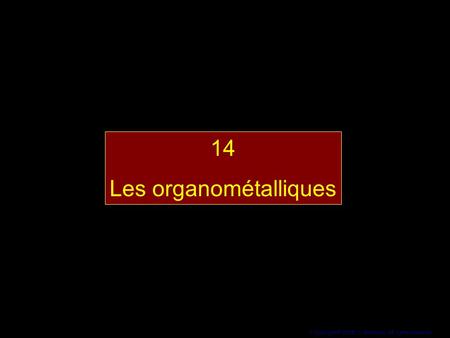 14 Les organométalliques.