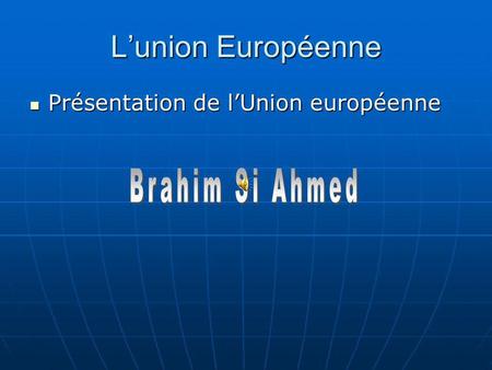 Lunion Européenne Présentation de lUnion européenne Présentation de lUnion européenne.