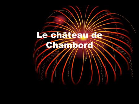 Le château de Chambord.