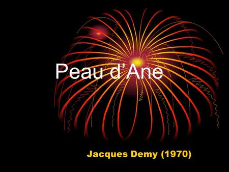 Peau dAne Jacques Demy (1970). Plan I) Lecture classique a)Respect de lhistoire b)Vision classique de la société c)Hommage au autres œuvres de Perrault.