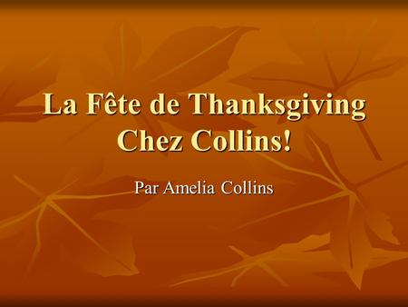 La Fête de Thanksgiving Chez Collins! Par Amelia Collins.