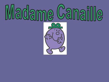 Madame Canaille.
