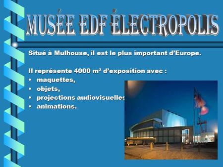 Situé à Mulhouse, il est le plus important dEurope. Il représente 4000 m² m² dexposition avec : maquettes,maquettes, objets,objets, projectionsprojections.