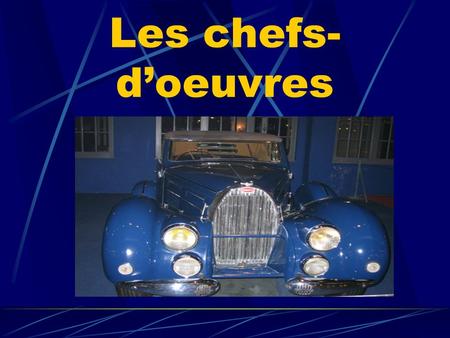 Les chefs-d’oeuvres.