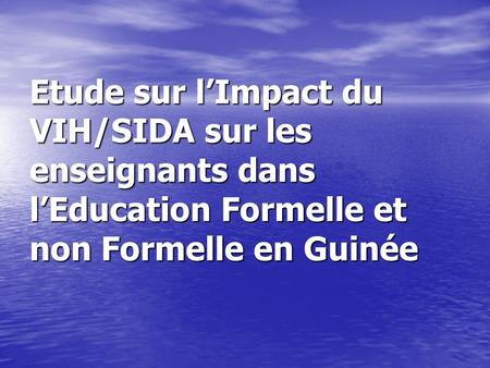 Etude sur l’Impact du VIH/SIDA sur les enseignants dans l’Education Formelle et non Formelle en Guinée.