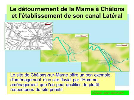 Le détournement de la Marne à Châlons et l'établissement de son canal Latéral Le site de Châlons-sur-Marne offre un bon exemple d'aménagement d'un site.