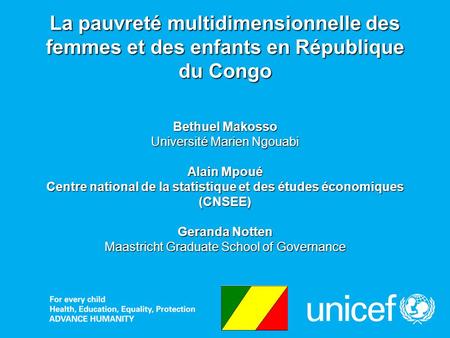 La pauvreté multidimensionnelle des femmes et des enfants en République du Congo Bethuel Makosso Université Marien Ngouabi Alain Mpoué Centre national.