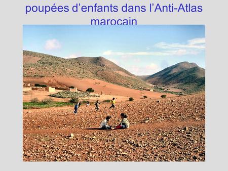 poupées d’enfants dans l’Anti-Atlas marocain