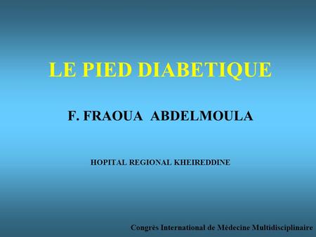 LE PIED DIABETIQUE F. FRAOUA ABDELMOULA HOPITAL REGIONAL KHEIREDDINE