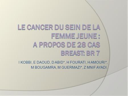 LE CANCER DU SEIN de LA FEMME JEUNE : a propos de 28 CAS breast: br 7