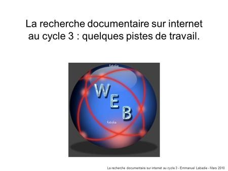 La recherche documentaire sur internet au cycle 3 : quelques pistes de travail. Consultation et recherche documentaire en cycle 3 - Emmanuel Labadie -