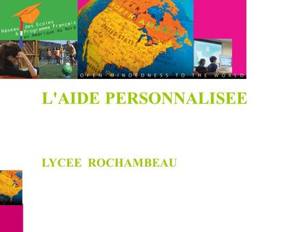 L'AIDE PERSONNALISEE LYCEE ROCHAMBEAU. REORGANISATION DU TEMPS SCOLAIRE - 24 heures d'enseignement obligatoire - Aide personnalisée de 2heures.