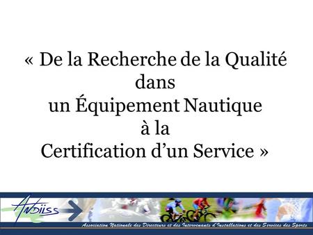 « De la Recherche de la Qualité dans un Équipement Nautique à la Certification dun Service »