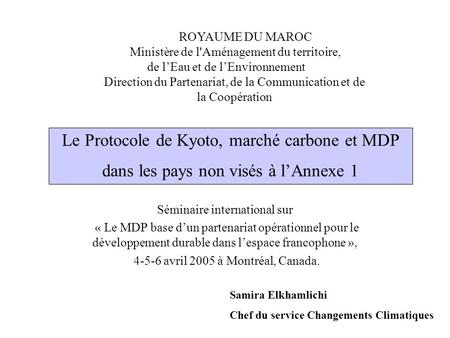 Le Protocole de Kyoto, marché carbone et MDP dans les pays non visés à lAnnexe 1 Séminaire international sur « Le MDP base dun partenariat opérationnel.