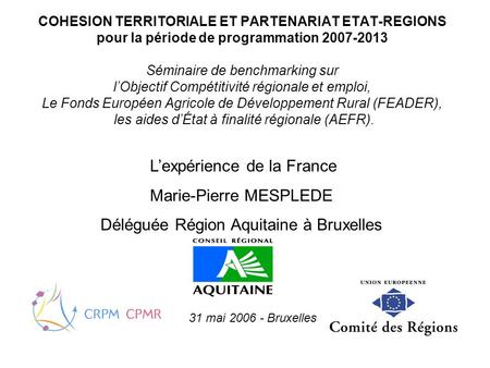 COHESION TERRITORIALE ET PARTENARIAT ETAT-REGIONS pour la période de programmation 2007-2013 Séminaire de benchmarking sur lObjectif Compétitivité régionale.