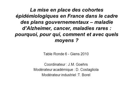 La mise en place des cohortes épidémiologiques en France dans le cadre des plans gouvernementaux – maladie dAlzheimer, cancer, maladies rares : pourquoi,