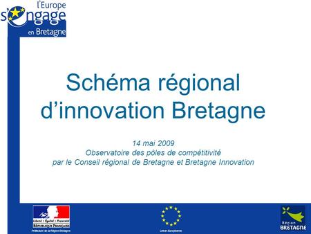 26/03/2017 Schéma régional d’innovation Bretagne 14 mai 2009 Observatoire des pôles de compétitivité par le Conseil régional de Bretagne et Bretagne.