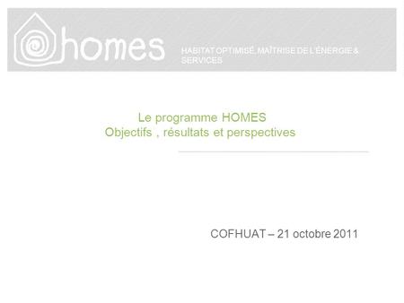 Le programme HOMES Objectifs , résultats et perspectives