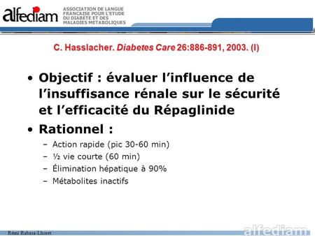 Rémi Rabasa-Lhoret C. Hasslacher. Diabetes Care 26:886-891, 2003. (I) Objectif : évaluer linfluence de linsuffisance rénale sur le sécurité et lefficacité