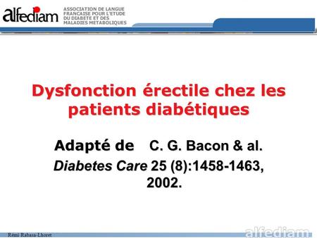 Rémi Rabasa-Lhoret Dysfonction érectile chez les patients diabétiques Adapté de C. G. Bacon & al. Diabetes Care 25 (8):1458-1463, 2002.