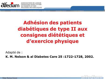Rémi Rabasa-Lhoret Adhésion des patients diabétiques de type II aux consignes diététiques et dexercice physique Adapté de : K. M. Nelson & al Diabetes.