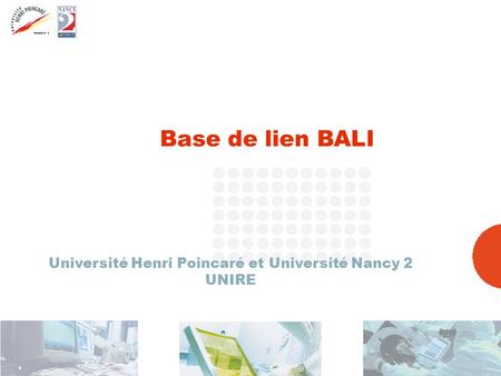 [12 septembre 2005 ] CRI UHP – NANCY2 1 Base de lien BALI Université Henri Poincaré et Université Nancy 2 UNIRE.