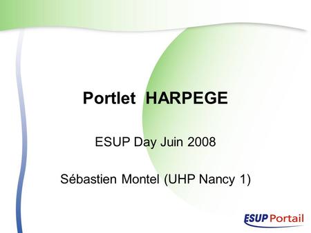 Portlet HARPEGE ESUP Day Juin 2008 Sébastien Montel (UHP Nancy 1)
