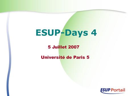 ESUP-Days 4 5 Juillet 2007 Université de Paris 5.
