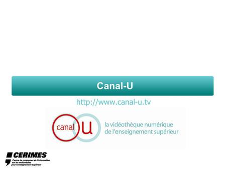 Canal-U  Sommaire 1. Historique du projet 2. Les acteurs du projet Organisation et financement SDTICE : maîtrise douvrage CERIMES.