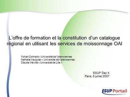 Loffre de formation et la constitution dun catalogue régional en utilisant les services de moissonnage OAI Yohan Colmant – Université de Valenciennes Nathalie.