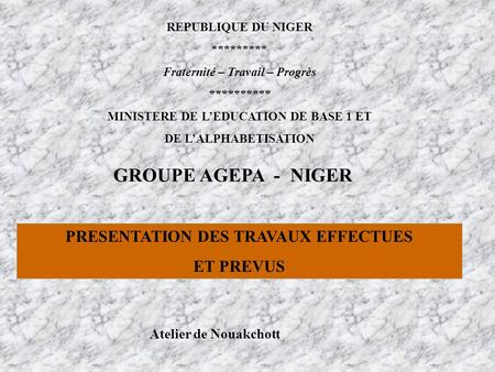 GROUPE AGEPA - NIGER PRESENTATION DES TRAVAUX EFFECTUES ET PREVUS