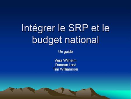 Intégrer le SRP et le budget national Un guide Vera Wilhelm Duncan Last Tim Williamson.