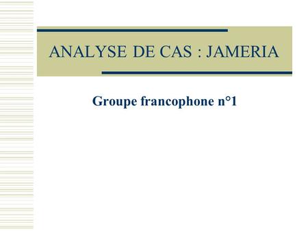 ANALYSE DE CAS : JAMERIA Groupe francophone n°1. Secteurs principaux identifiés Secteur de la Santé Secteur de la justice Secteur de lEducation Secteur.