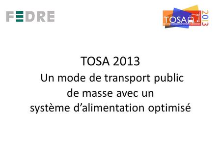 TOSA 2013 Un mode de transport public de masse avec un système dalimentation optimisé
