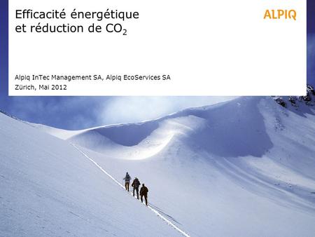 Efficacité énergétique et réduction de CO 2 Alpiq InTec Management SA, Alpiq EcoServices SA Zürich, Mai 2012.