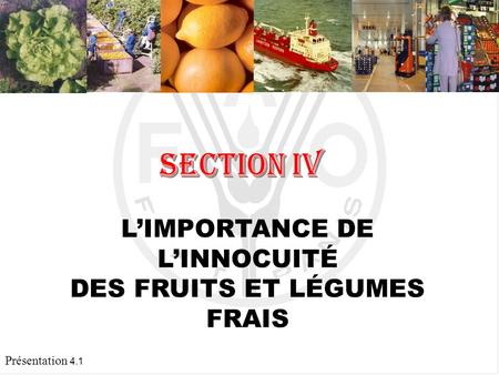 Présentation 4.1 LIMPORTANCE DE LINNOCUITÉ DES FRUITS ET LÉGUMES FRAIS.