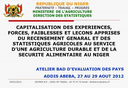REPUBLIQUE DU NIGER FRATERNITE – TRAVAIL – PROGRES MINISTERE DE L’AGRICULTURE DIRECTION DES STATISTIQUES CAPITALISATION DES EXPERIENCES, FORCES, FAIBLESSES.