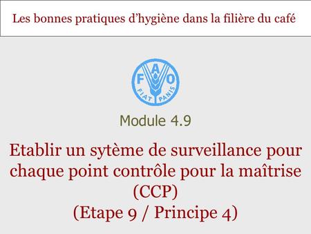 Module 4.9 Etablir un sytème de surveillance pour chaque point contrôle pour la maîtrise (CCP) (Etape 9 / Principe 4)