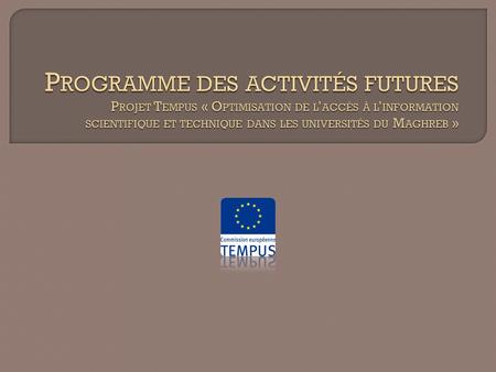 1. Programme des activités à réaliser – calendrier Intervention : Mr Jacques Hellemans (ULB) 2. Portails et Archives Ouvertes: Intervention : Mme Hanae.