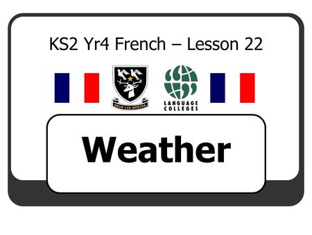 KS2 Yr4 French – Lesson 22 Weather.