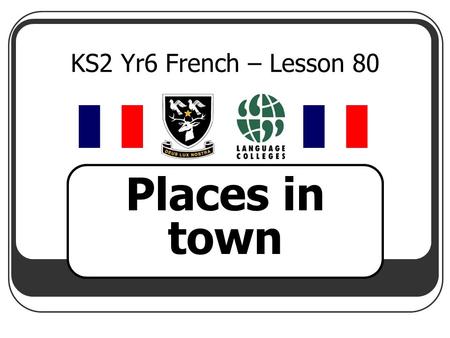 KS2 Yr6 French – Lesson 80 Places in town.