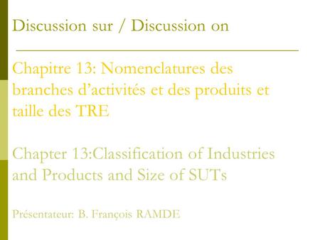 Discussion sur / Discussion on Chapitre 13: Nomenclatures des branches dactivités et des produits et taille des TRE Chapter 13:Classification of Industries.