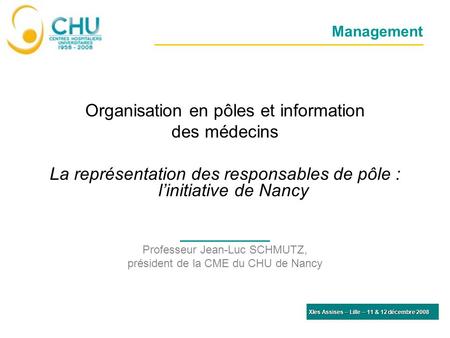 Management Organisation en pôles et information des médecins La représentation des responsables de pôle : linitiative de Nancy Professeur Jean-Luc SCHMUTZ,