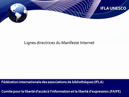 Lignes directrices du Manifeste Internet Fédération internationale des associations de bibliothèques (IFLA) Comite pour la liberté d'accès à l'information.