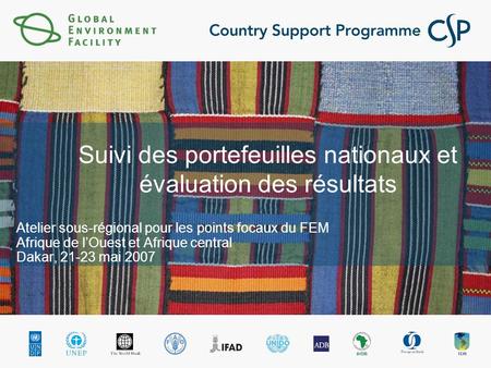 Suivi des portefeuilles nationaux et évaluation des résultats Atelier sous-régional pour les points focaux du FEM Afrique de lOuest et Afrique central.