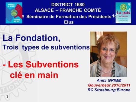 DISTRICT 1680 ALSACE – FRANCHE COMTÉ Séminaire de Formation de lEquipe de District Guebwiller 9 février 2013 Séminaire de Formation des Présidents Elus.
