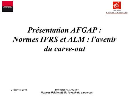 Présentation AFGAP : Normes IFRS et ALM : l'avenir du carve-out
