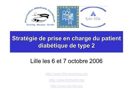 Stratégie de prise en charge du patient diabétique de type 2 Lille les 6 et 7 octobre 2006