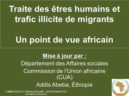 Mise à jour par : Département des Affaires sociales Commission de l'Union africaine (CUA) Addis Abeba, Éthiopie 1 COMMISSION DE L'UNION AFRICAINE : DÉPARTEMENT.